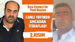 Amca Arif Güran Canlı Yayında! - Esra Ezmeci ile Yeni Baştan 2. Kısım