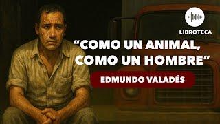 "Como un animal, como un hombre", de Edmundo Valadés️ (cuento completo) AUDIOCUENTO/AUDIOLIBRO