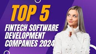 Top 5 Fintech Software Development Companies for 2024