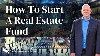 How to Start a Real Estate Fund: A Step-by-Step Guide Using Reg D, 506b, and 506c