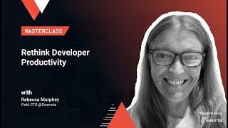 Rethink Developer Productivity Masterclass with Rebecca Murphey, Field CTO @swarmia