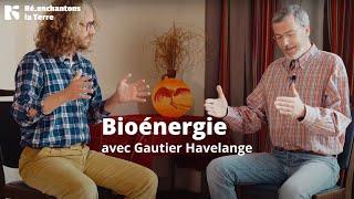 Je découvre la bioénergie avec Gautier Havelange