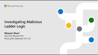 Section 52 - Investigating Malicious Ladder Logic | Microsoft Defender for IoT Webinar