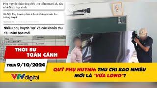 Thời sự toàn cảnh trưa 9/10: Quỹ phụ huynh - Thu chi bao nhiêu mới là "vừa lòng"? | VTV24