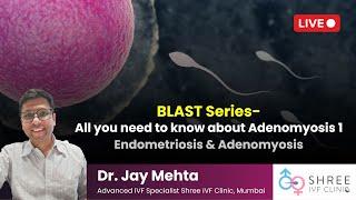 BLAST Series- Everything about Adenomyosis (Part 1) | Endometriosis & Adenomyosis | Dr Jay Mehta