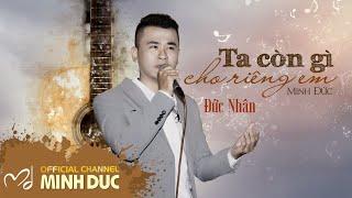 TA CÒN GÌ CHO RIÊNG EM (Nhạc sĩ Minh Đức) | ĐỨC NHÂN [Official Lyrics Video]