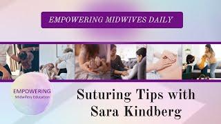 Suturing Tips with Sara Kindberg - Empowering Midwifery Education