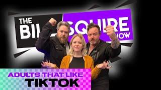 Adults That Like TikTok: The Bill Squire Show