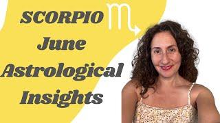 SCORPIO - June Astrological Insights Horoscope