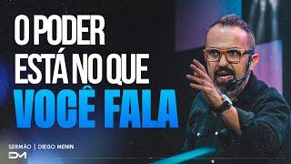 O PODER ESTÁ NO QUE VOCÊ FALA - #DIEGOMENIN | SERMÃO