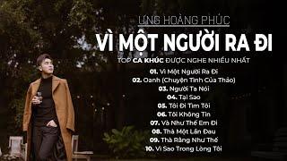 Vì Một Người Ra Đi - Ưng Hoàng Phúc || Top Ca Khúc Được Nghe Nhiều Nhất