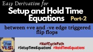 Derivation for Setup and Hold equations | between +ve and -ve flip flops | Half cycle path | Part-2