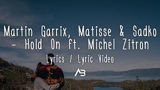 Martin Garrix, Matisse & Sadko - Hold On (Lyrics / Lyric Video) ft. Michel Zitron