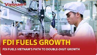 FDI fuels Vietnam’s path to double-digit growth | Vietnam Plus