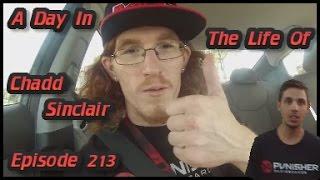 A Day In The Life Of Chadd Sinclair: Episode 213