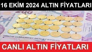 16 EKİM 2024 ALTIN FİYATLARI BUGÜN NE KADAR GRAM ALTIN ÇEYREK ALTIN YARIM TAM ALTIN FİYATLARI