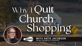 Why I Quit "Church Shopping" - Katie Jacobson