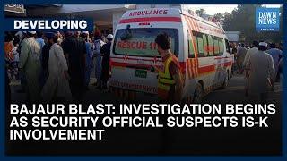 Bajaur Blast: Investigation Begins As Security Official Suspects IS-K Involvement| Dawn News English