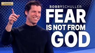 Fear Is Not From God - Bobby Schuller Sermons