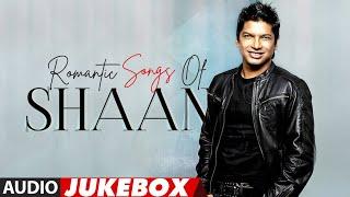 Romantic Songs Of Shaan Full Songs (Audio) Jukebox | Best Romantic Songs