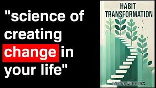 Habit Transformation: The Science of Creating Lasting Change in Your Life | Audiobook