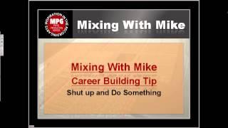 Mixing With Mike Mixing Career Building Tip: Shut Up and Do Something