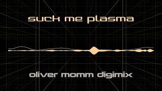 Suck Me Plasma - Oliver Momm Digimix