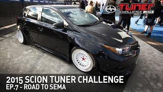 Road to SEMA - Scion Tuner Challenge 2015 [Ep. 7]