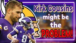 Has Kirk Cousins become a PROBLEM for the Minnesota Vikings?