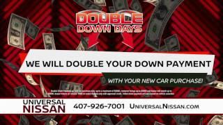 UNIVERSAL NISSAN - We will DOUBLE your down PAYMENT!