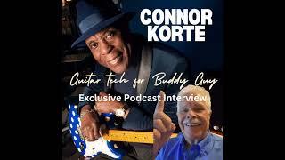 Buddy Guy's Guitar Tech, Connor Korte, Exclusive Podcast Interview