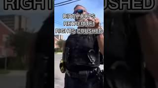 DIRTY COPS RETALIATE! RIGHTS CRUSHED
