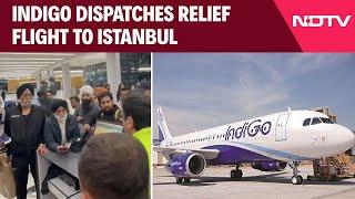 IndiGo Flight News | IndiGo Dispatches Relief Flight As Hundreds Remain Stranded In Istanbul