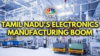 Tamil Nadu's Booming Electronics Industry | TN Tops India's Electronics Exports | N18V | CNBC TV18