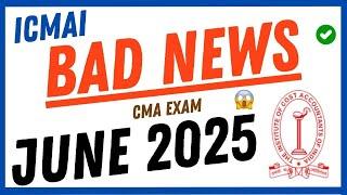 ICMAI VERY BAD NEWS TO ALL || CMA EXAM JUNE 2025