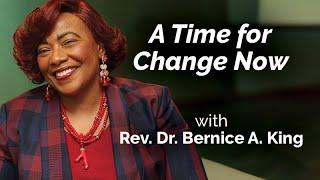 A Time for Change Now with Rev. Dr. Bernice King