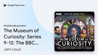 The Museum of Curiosity: Series 9-12: The BBC… by John Lloyd · Audiobook preview