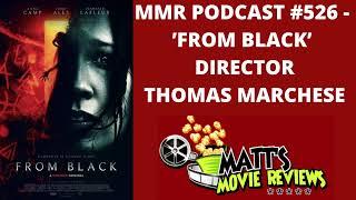 #526 - ’From Black’ director Thomas Marchese | Matt's Movie Reviews Podcast