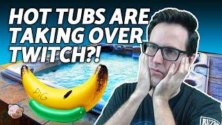 HOT TUBS ARE TAKING OVER TWITCH REEEEEEEEE | PiG Thoughts