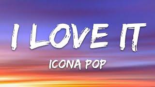 Icona Pop - I Love It (ft. Charli XCX) (Lyrics)