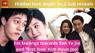 Hidden love angle: So Ji Sub reveals his feelings towards Son Ye Jin and 'first love' Kim Hyun Joo!