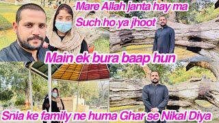 Snia ke family ne huma Ghar se Nikal Diya, Main ek bura baap hun, Mare Allah janta hay maSuch ho ya