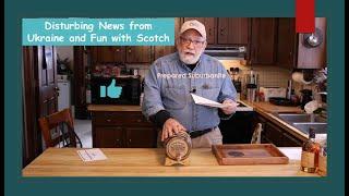 Disturbing News from Ukraine and Fun with Scotch Whisky