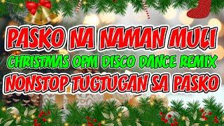 PASKO NA NAMAN MULI CHRISTMAS SONG OPM NONSTOP DISCO REMIX