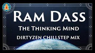 Ram Dass - The Thinking Mind - Dirtyzen Chillstep Mix (Hear Now Radio 005) | MIni Movie