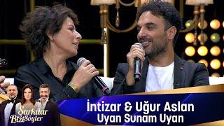 İntizar & Uğur Aslan - UYAN SUNAM UYAN