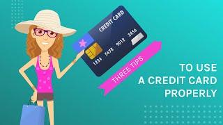 Three tips to use credit cards properly