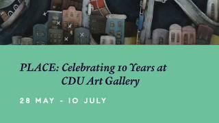 PLACE: Celebrating 10 Years at CDU Art Gallery