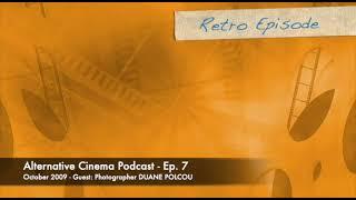 Alternative Cinema Podcast Ep. 7 - Photographer Duane Polcou (audio)