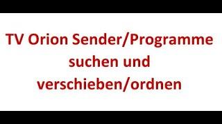 TV Orion Sender/Programme suchen und verschieben/ordnen/sortieren.